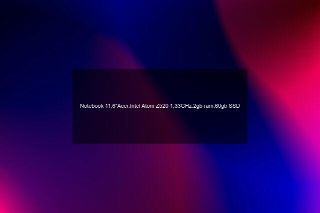 Notebook 11,6"Acer.Intel Atom Z520 1,33GHz.2gb ram.60gb SSD