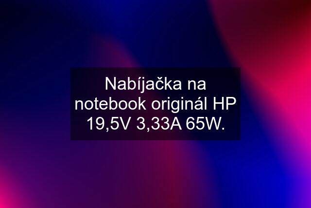 Nabíjačka na notebook originál HP 19,5V 3,33A 65W.