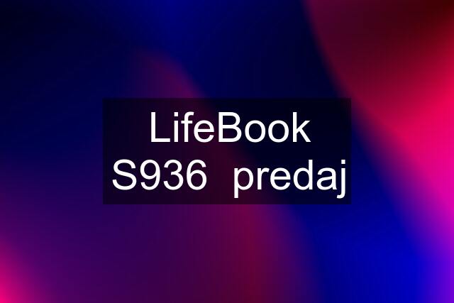 LifeBook S936  predaj