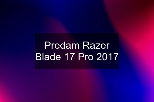 Predam Razer Blade 17 Pro 2017