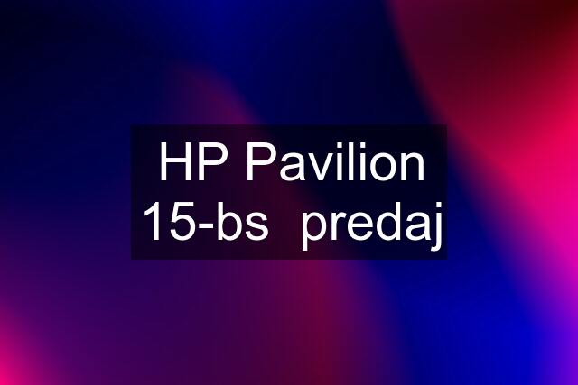 HP Pavilion 15-bs  predaj