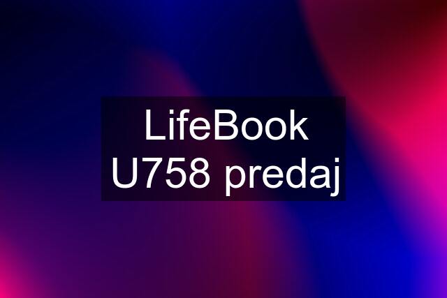 LifeBook U758 predaj