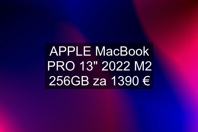 APPLE MacBook PRO 13" 2022 M2 256GB za 1390 €