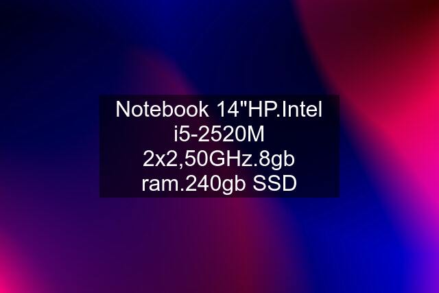 Notebook 14"HP.Intel i5-2520M 2x2,50GHz.8gb ram.240gb SSD