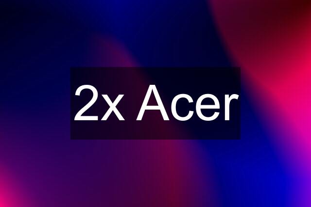 2x Acer