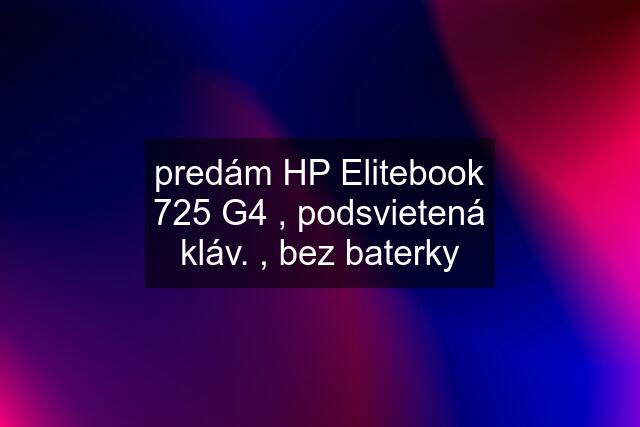 predám HP Elitebook 725 G4 , podsvietená kláv. , bez baterky