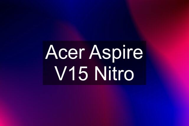 Acer Aspire V15 Nitro