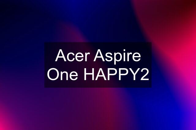 Acer Aspire One HAPPY2