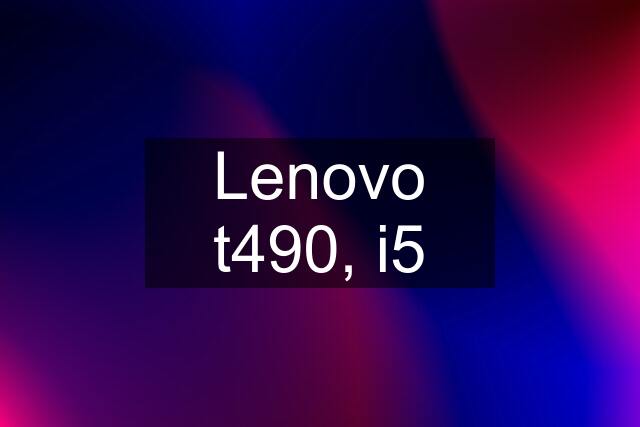 Lenovo t490, i5