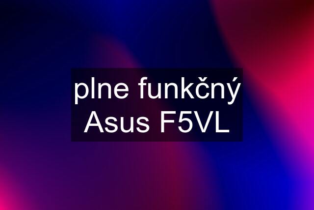 plne funkčný Asus F5VL