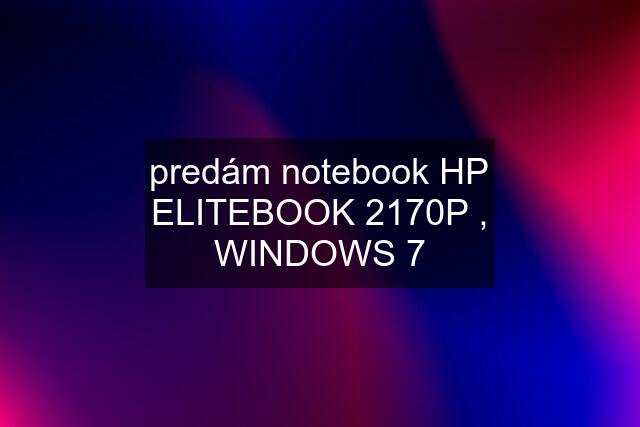 predám notebook HP ELITEBOOK 2170P , WINDOWS 7