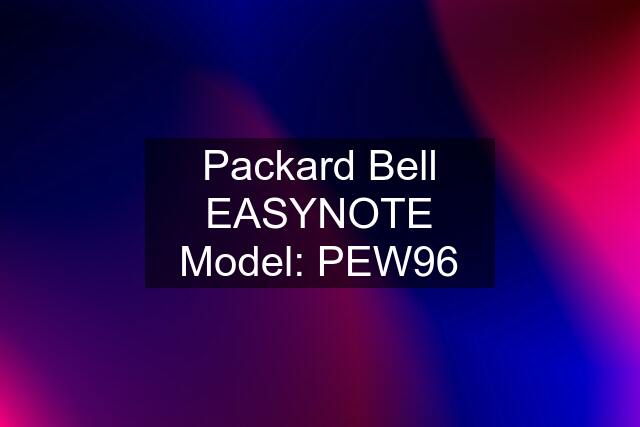 Packard Bell EASYNOTE Model: PEW96