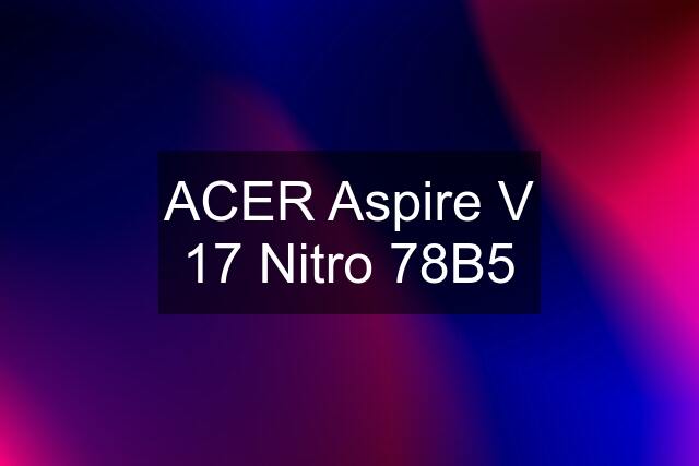 ACER Aspire V 17 Nitro 78B5