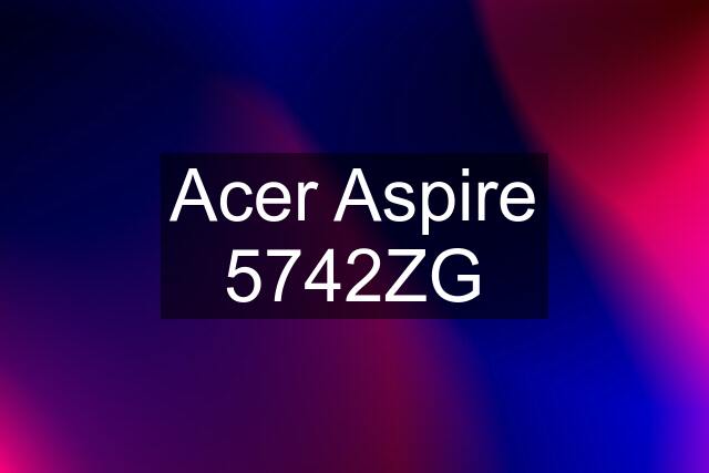 Acer Aspire 5742ZG