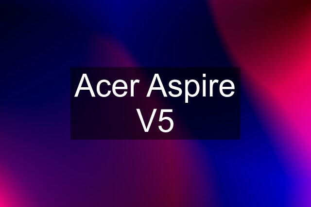 Acer Aspire V5