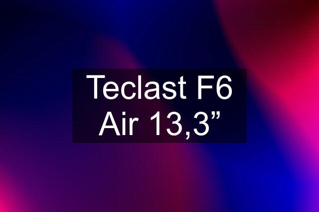 Teclast F6 Air 13,3”