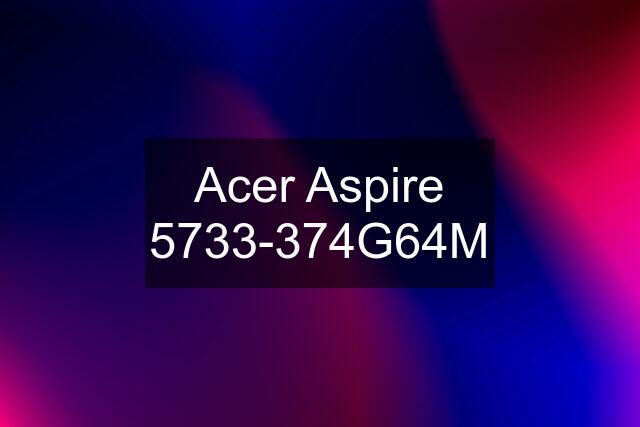 Acer Aspire 5733-374G64M