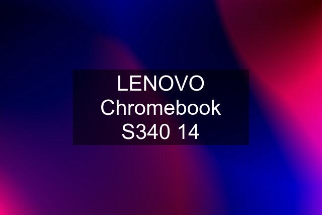 LENOVO Chromebook S340 14