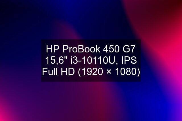 HP ProBook 450 G7 15,6" i3-10110U, IPS Full HD (1920 × 1080)