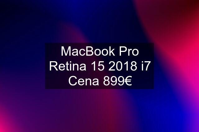 MacBook Pro Retina 15 2018 i7 Cena 899€