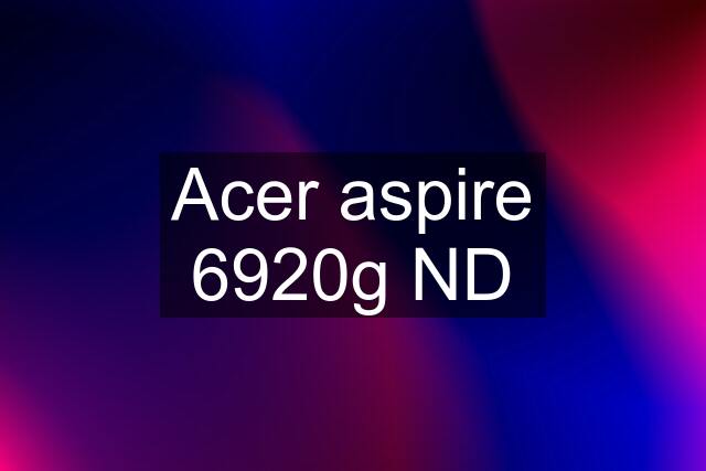 Acer aspire 6920g ND