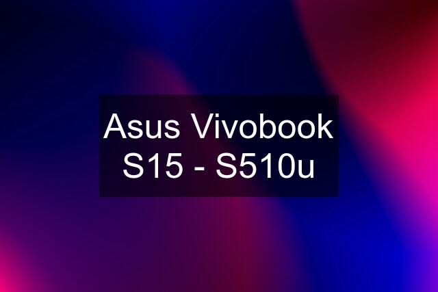 Asus Vivobook S15 - S510u