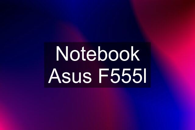 Notebook Asus F555l