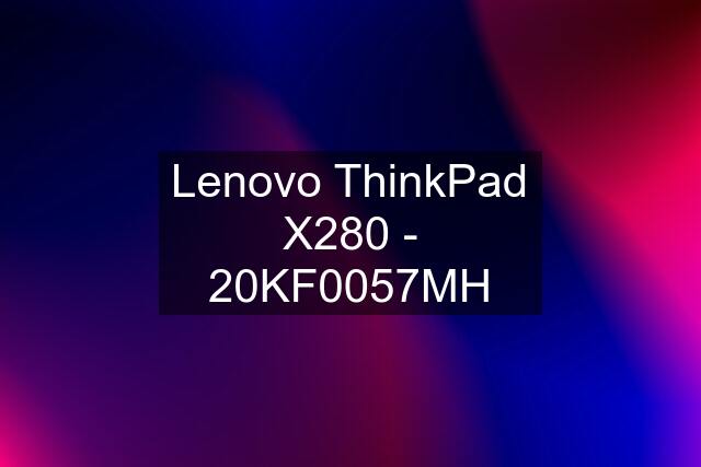 Lenovo ThinkPad X280 - 20KF0057MH