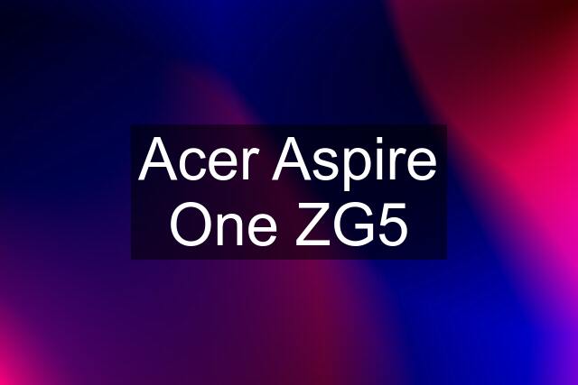 Acer Aspire One ZG5