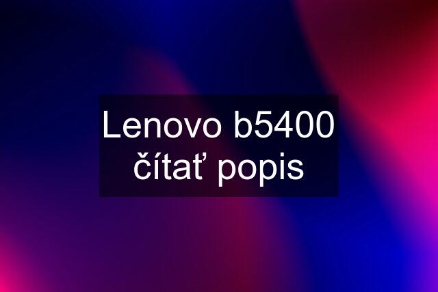 Lenovo b5400 čítať popis