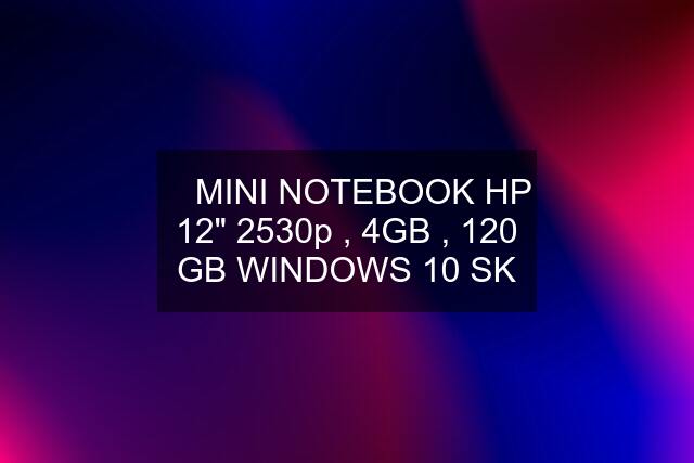 ☆ MINI NOTEBOOK HP 12" 2530p , 4GB , 120 GB WINDOWS 10 SK