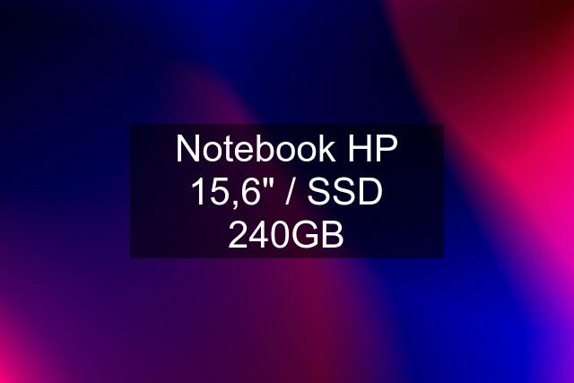 Notebook HP 15,6" / SSD 240GB