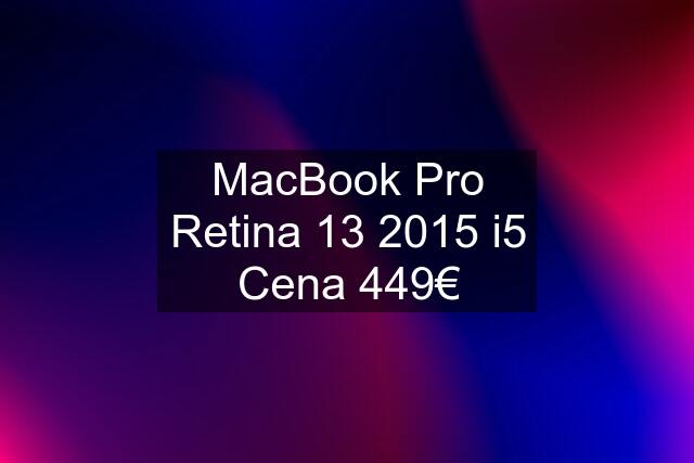 MacBook Pro Retina 13 2015 i5 Cena 449€