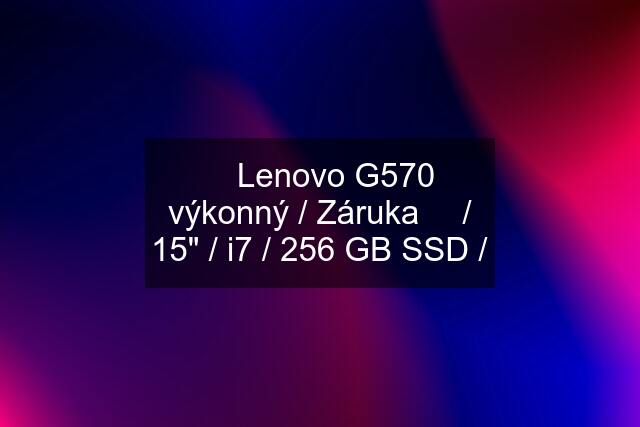 ➡️ Lenovo G570 výkonný / Záruka ✅ / 15" / i7 / 256 GB SSD /