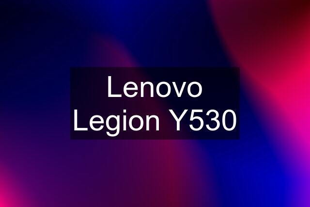 Lenovo Legion Y530