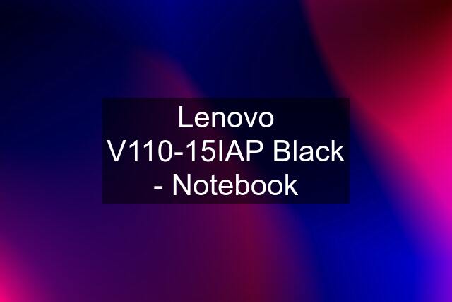 Lenovo V110-15IAP Black - Notebook