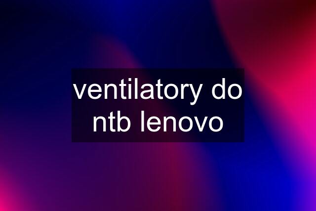 ventilatory do ntb lenovo