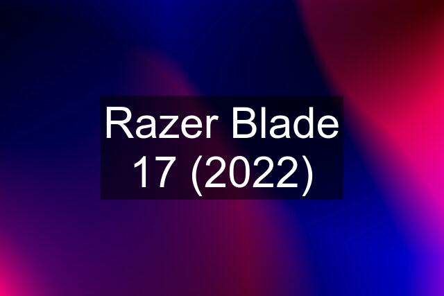 Razer Blade 17 (2022)