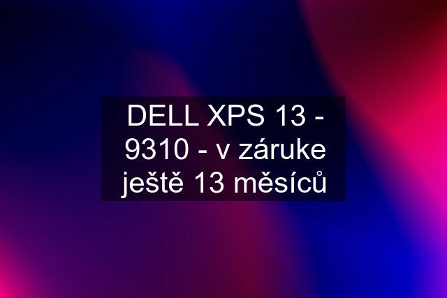 DELL XPS 13 - 9310 - v záruke ještě 13 měsíců