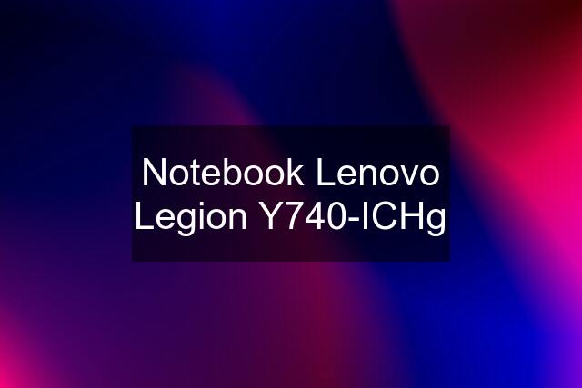 Notebook Lenovo Legion Y740-ICHg