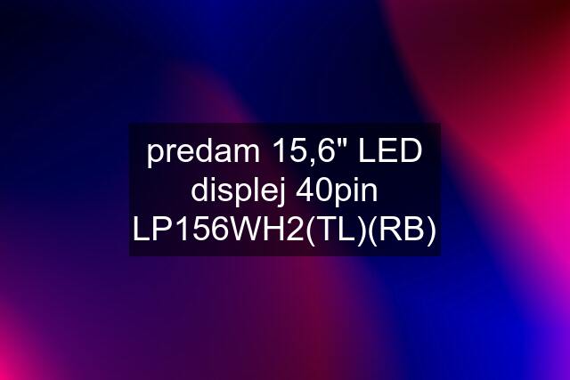 predam 15,6" LED displej 40pin LP156WH2(TL)(RB)