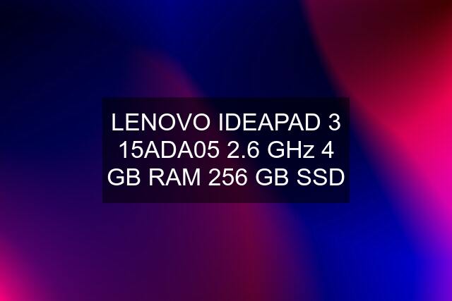 LENOVO IDEAPAD 3 15ADA05 2.6 GHz 4 GB RAM 256 GB SSD