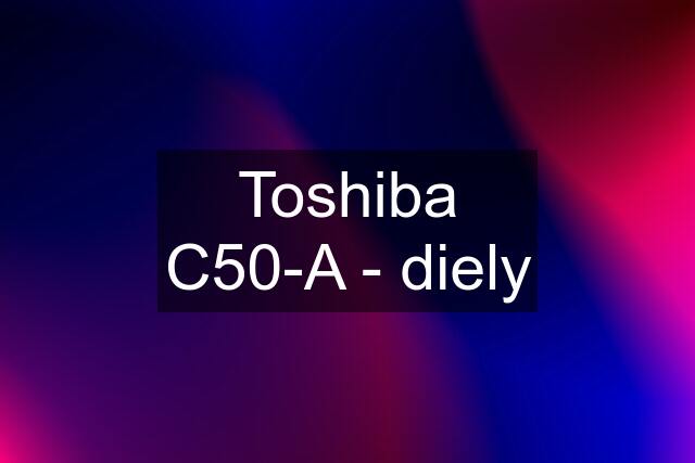 Toshiba C50-A - diely