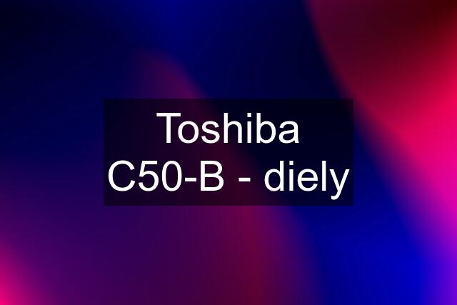 Toshiba C50-B - diely