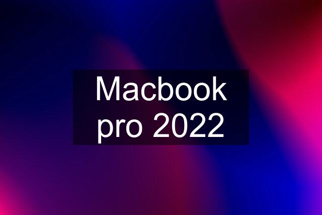 Macbook pro 2022