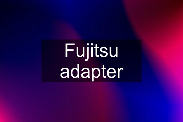 Fujitsu adapter