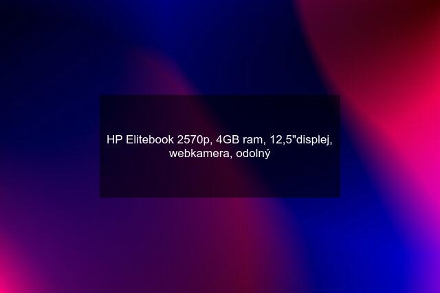 HP Elitebook 2570p, 4GB ram, 12,5"displej, webkamera, odolný