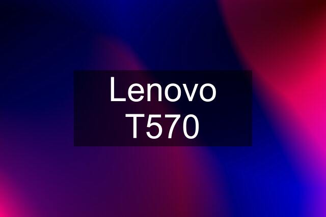 Lenovo T570