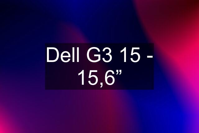 Dell G3 15 - 15,6”