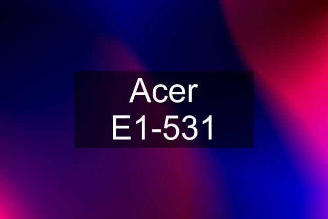 Acer E1-531